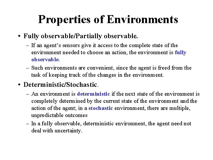 Properties of Environments • Fully observable/Partially observable. – If an agent’s sensors give it