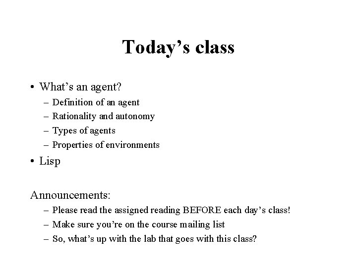 Today’s class • What’s an agent? – – Definition of an agent Rationality and