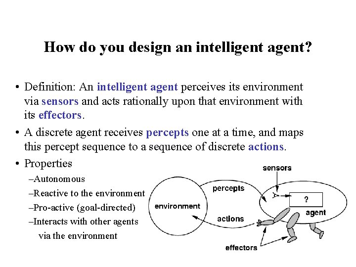 How do you design an intelligent agent? • Definition: An intelligent agent perceives its