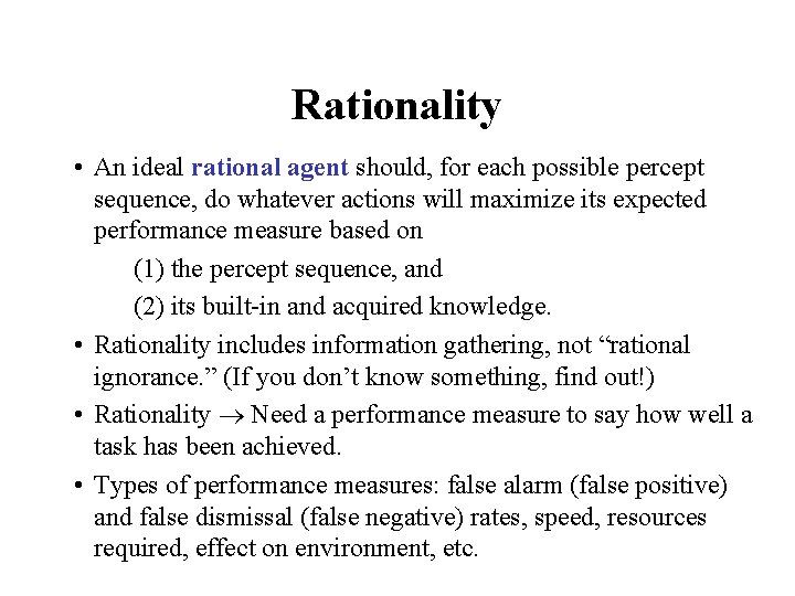 Rationality • An ideal rational agent should, for each possible percept sequence, do whatever