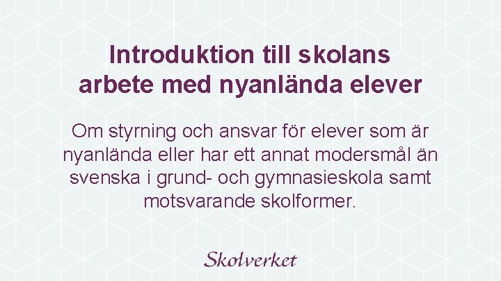 Introduktion till skolans arbete med nyanlända elever Om styrning och ansvar för elever som