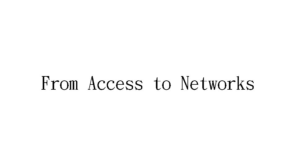 From Access to Networks 