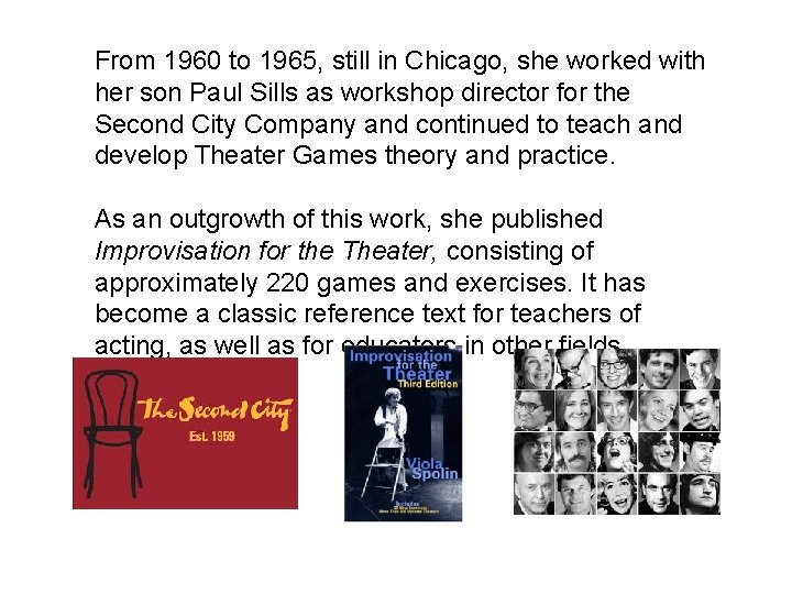 From 1960 to 1965, still in Chicago, she worked with her son Paul Sills