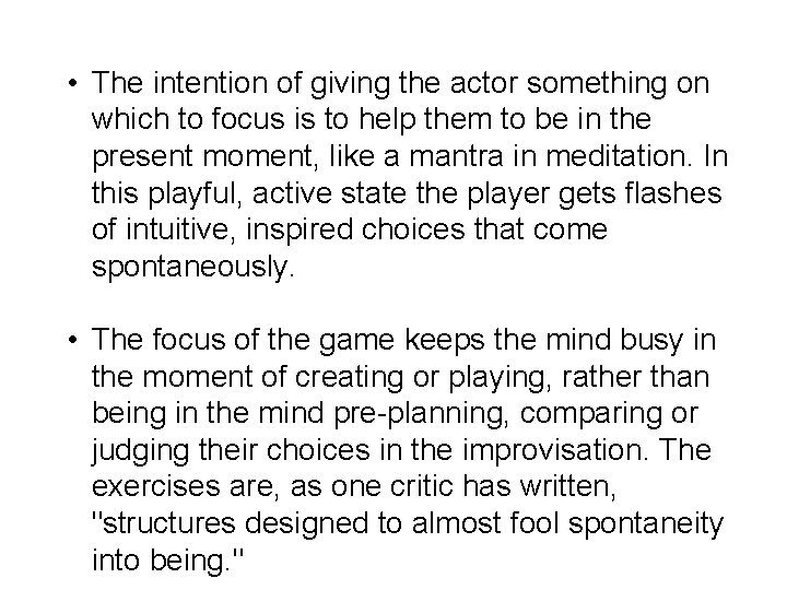  • The intention of giving the actor something on which to focus is