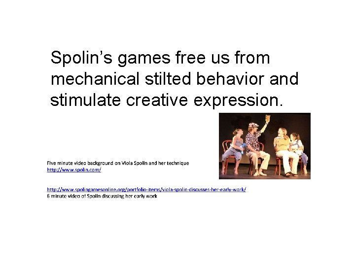 Spolin’s games free us from mechanical stilted behavior and stimulate creative expression. 