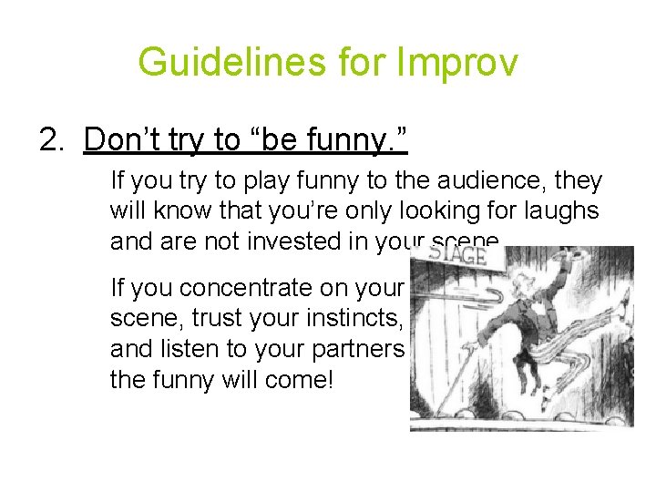 Guidelines for Improv 2. Don’t try to “be funny. ” If you try to