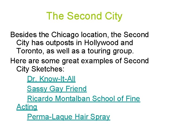 The Second City Besides the Chicago location, the Second City has outposts in Hollywood