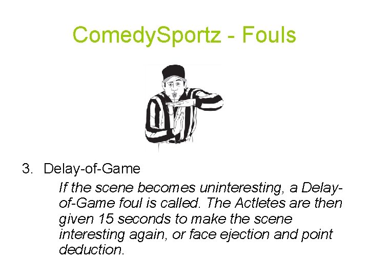 Comedy. Sportz - Fouls 3. Delay-of-Game If the scene becomes uninteresting, a Delayof-Game foul