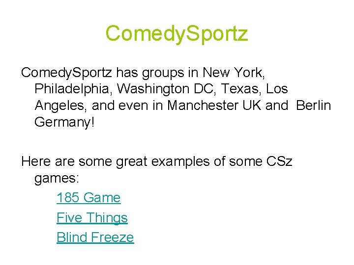 Comedy. Sportz has groups in New York, Philadelphia, Washington DC, Texas, Los Angeles, and