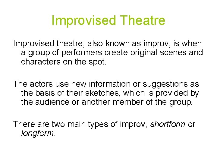 Improvised Theatre Improvised theatre, also known as improv, is when a group of performers