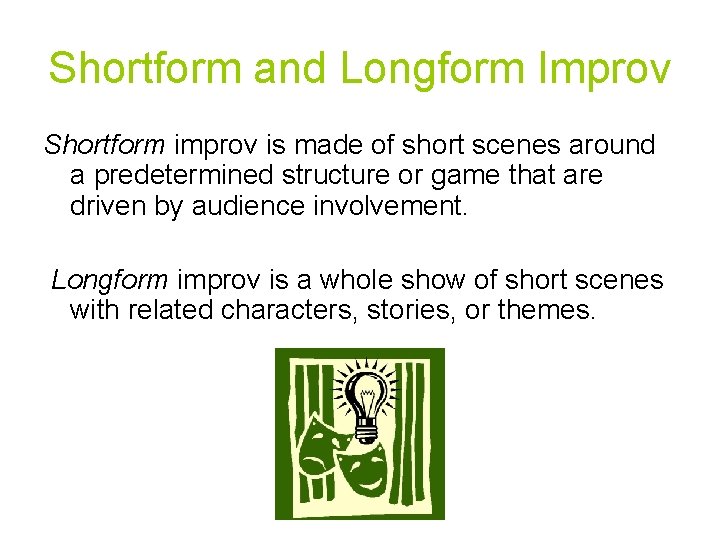 Shortform and Longform Improv Shortform improv is made of short scenes around a predetermined