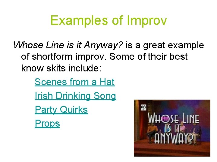 Examples of Improv Whose Line is it Anyway? is a great example of shortform