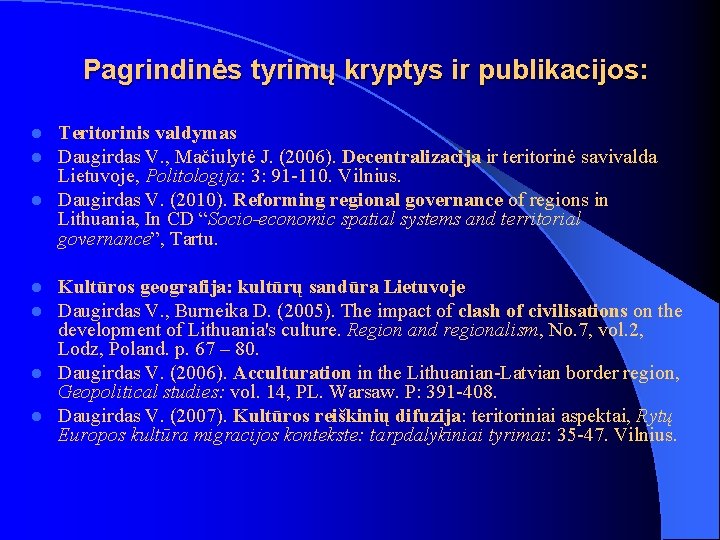 Pagrindinės tyrimų kryptys ir publikacijos: Teritorinis valdymas Daugirdas V. , Mačiulytė J. (2006). Decentralizacija