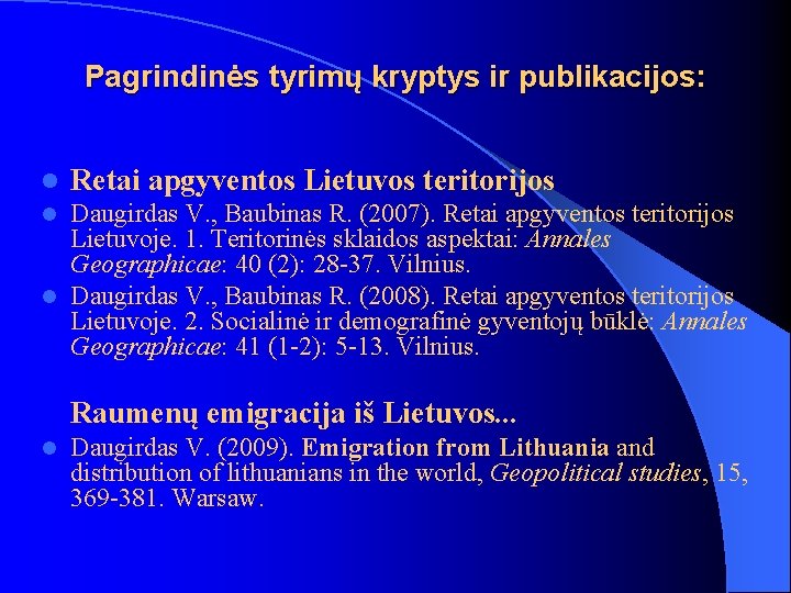 Pagrindinės tyrimų kryptys ir publikacijos: l Retai apgyventos Lietuvos teritorijos Daugirdas V. , Baubinas