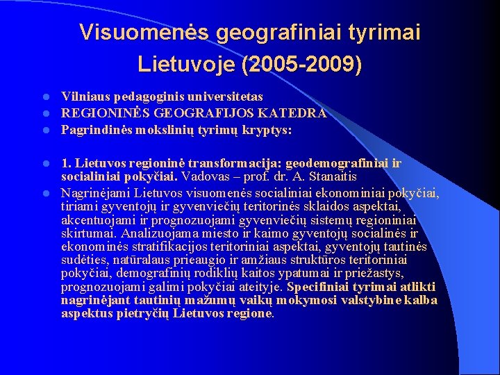 Visuomenės geografiniai tyrimai Lietuvoje (2005 -2009) l l l Vilniaus pedagoginis universitetas REGIONINĖS GEOGRAFIJOS