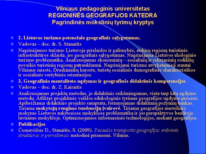 Vilniaus pedagoginis universitetas REGIONINĖS GEOGRAFIJOS KATEDRA Pagrindinės mokslinių tyrimų kryptys l l l l