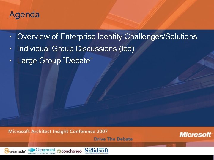 Agenda • Overview of Enterprise Identity Challenges/Solutions • Individual Group Discussions (led) • Large