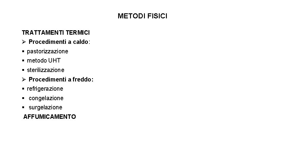 METODI FISICI TRATTAMENTI TERMICI Ø Procedimenti a caldo: § pastorizzazione § metodo UHT §