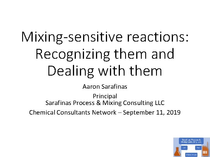 Mixing-sensitive reactions: Recognizing them and Dealing with them Aaron Sarafinas Principal Sarafinas Process &