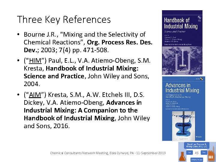 Three Key References • Bourne J. R. , “Mixing and the Selectivity of Chemical