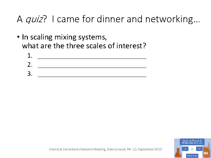 A quiz? I came for dinner and networking… • In scaling mixing systems, what