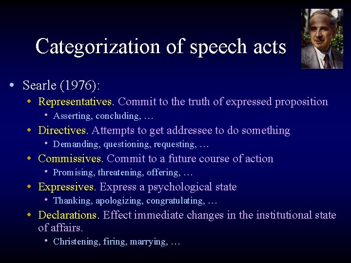 Categorization of speech acts • Searle (1976): • Representatives. Commit to the truth of