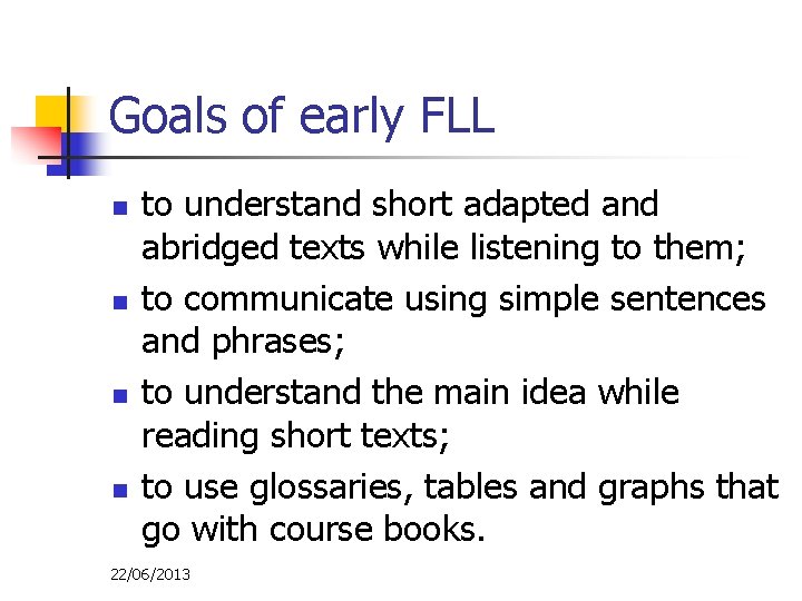Goals of early FLL n n to understand short adapted and abridged texts while