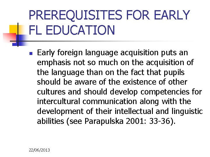PREREQUISITES FOR EARLY FL EDUCATION n Early foreign language acquisition puts an emphasis not