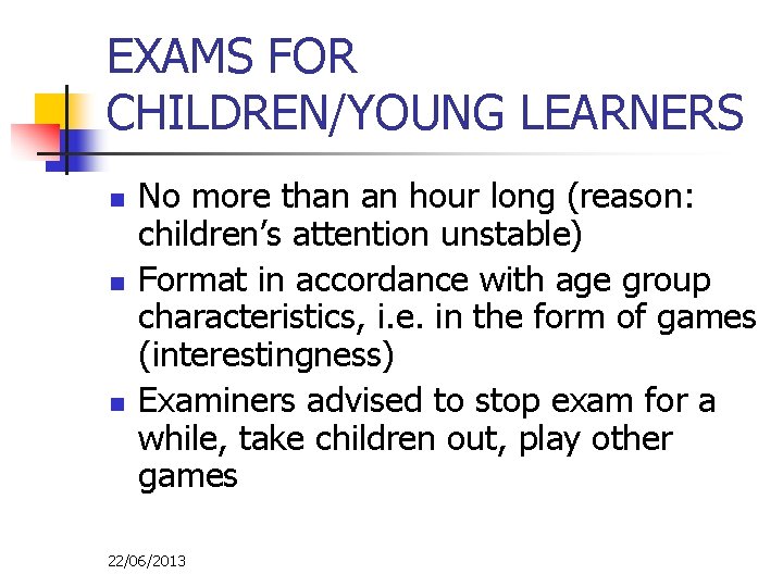 EXAMS FOR CHILDREN/YOUNG LEARNERS n n n No more than an hour long (reason:
