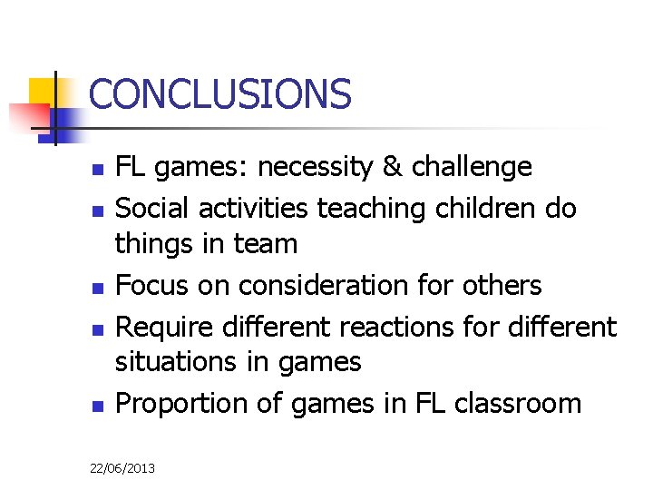 CONCLUSIONS n n n FL games: necessity & challenge Social activities teaching children do