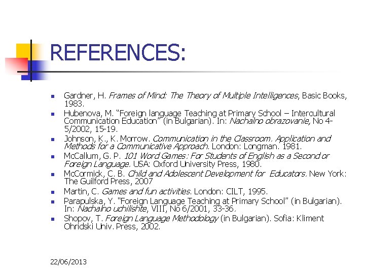 REFERENCES: n n n n Gardner, H. Frames of Mind: Theory of Multiple Intelligences,