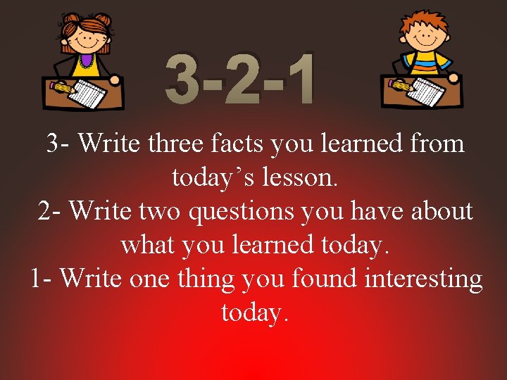 3 -2 -1 3 - Write three facts you learned from today’s lesson. 2