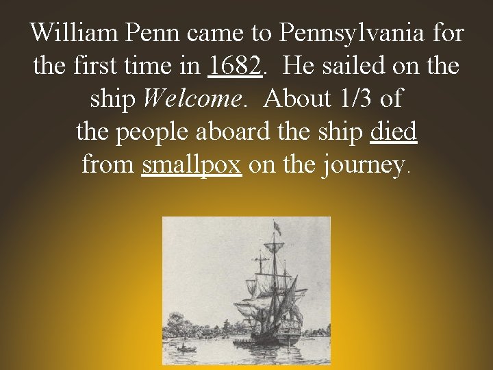 William Penn came to Pennsylvania for the first time in 1682. He sailed on