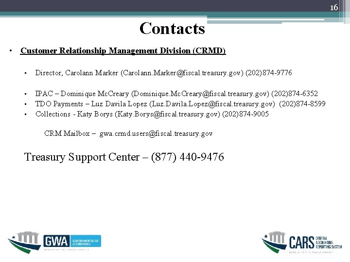 16 Contacts • Customer Relationship Management Division (CRMD) • Director, Carolann Marker (Carolann. Marker@fiscal.