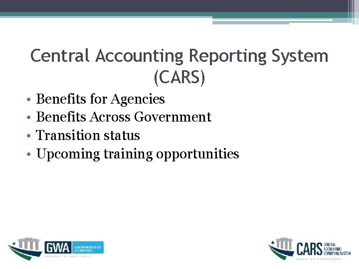 Central Accounting Reporting System (CARS) • • Benefits for Agencies Benefits Across Government Transition