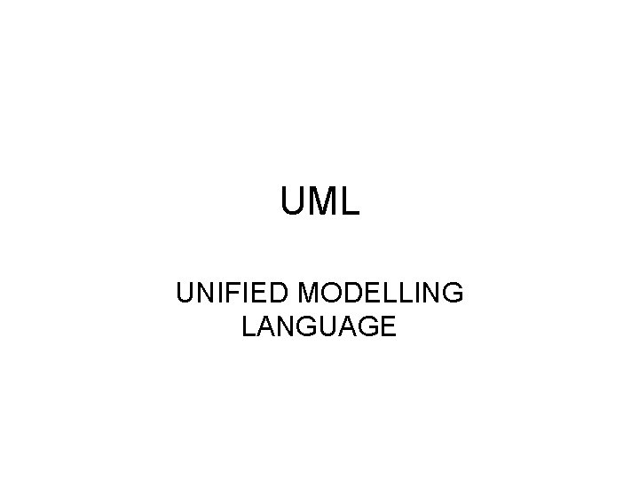 UML UNIFIED MODELLING LANGUAGE 