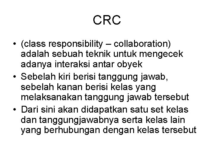 CRC • (class responsibility – collaboration) adalah sebuah teknik untuk mengecek adanya interaksi antar