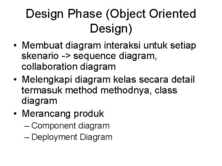 Design Phase (Object Oriented Design) • Membuat diagram interaksi untuk setiap skenario -> sequence