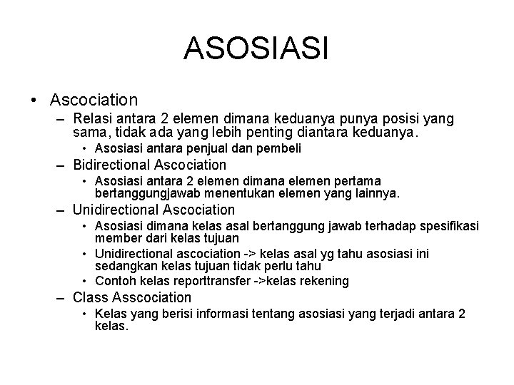 ASOSIASI • Ascociation – Relasi antara 2 elemen dimana keduanya punya posisi yang sama,