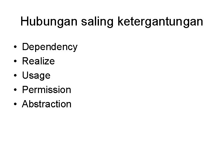 Hubungan saling ketergantungan • • • Dependency Realize Usage Permission Abstraction 