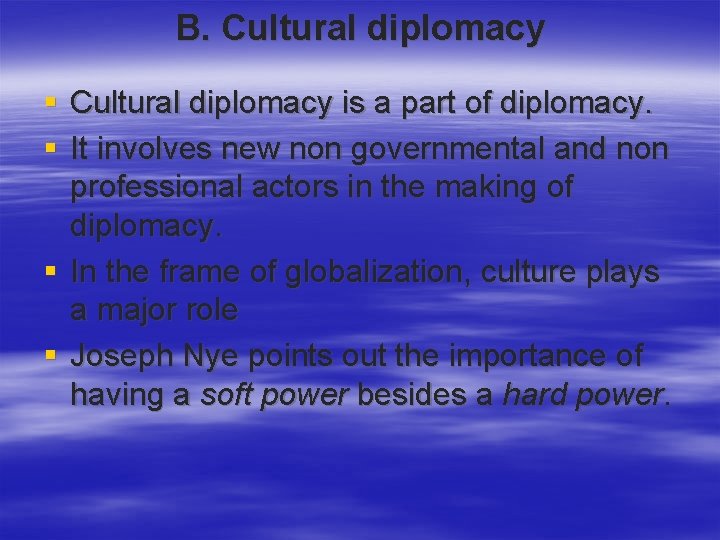 B. Cultural diplomacy § Cultural diplomacy is a part of diplomacy. § It involves