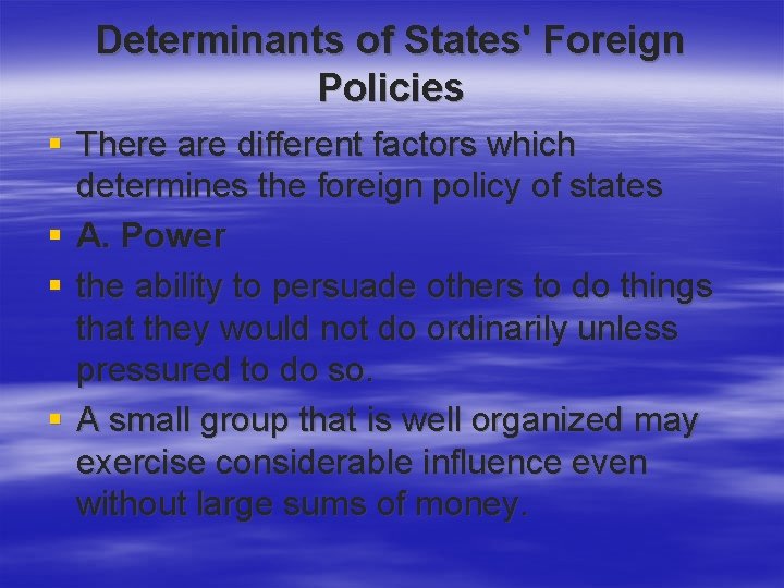 Determinants of States' Foreign Policies § There are different factors which determines the foreign