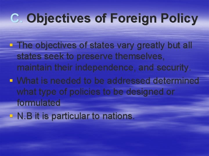 C. Objectives of Foreign Policy § The objectives of states vary greatly but all