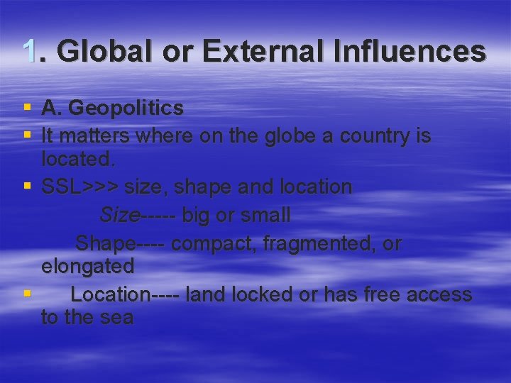 1. Global or External Influences § A. Geopolitics § It matters where on the