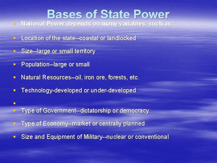 Bases of State Power § National Power depends on many variables, such as: §