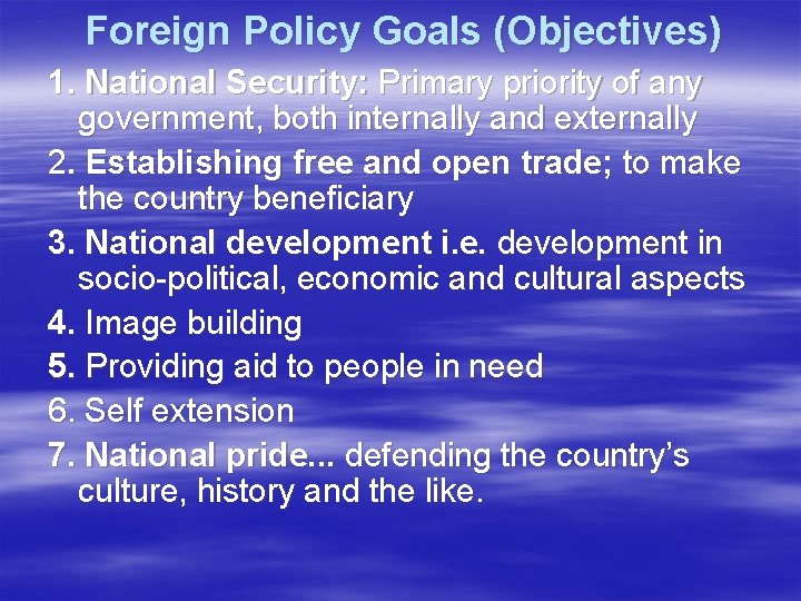 Foreign Policy Goals (Objectives) 1. National Security: Primary priority of any government, both internally