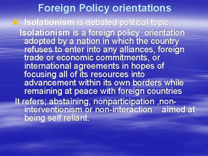 Foreign Policy orientations A. Isolationism is debated political topic. Isolationism is a foreign policy