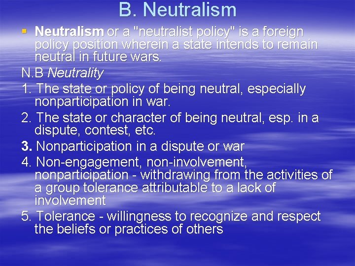 B. Neutralism § Neutralism or a "neutralist policy" is a foreign policy position wherein