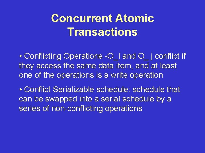 Concurrent Atomic Transactions • Conflicting Operations -O_I and O_ j conflict if they access