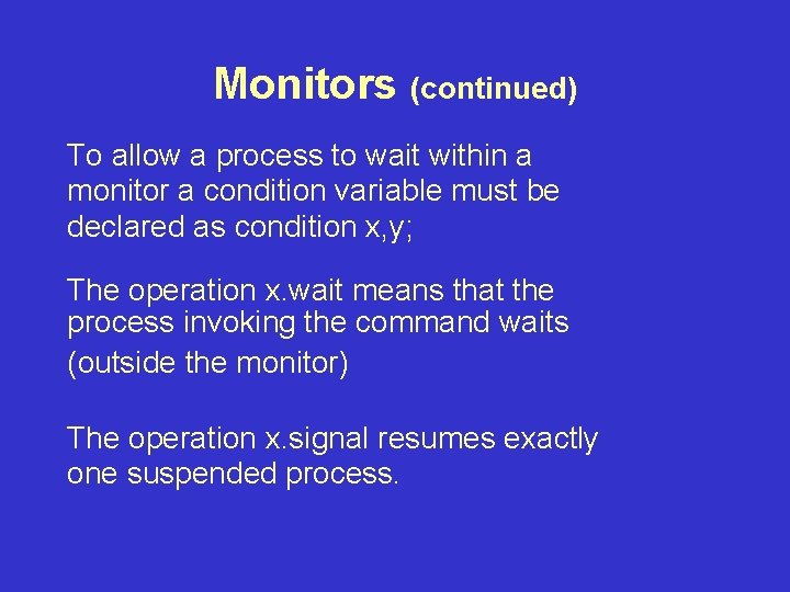 Monitors (continued) To allow a process to wait within a monitor a condition variable